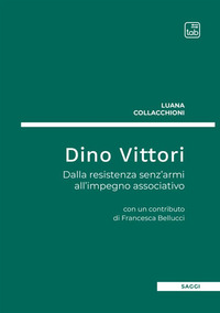 coverDino Vittori. Dalla resistenza senz’armi all’impegno associativo