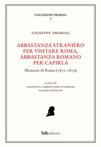 coverAbbastanza straniero per visitare Roma, abbastanza romano per capirla. Memorie di Roma (1871-1879)