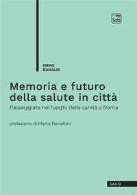 coverMemoria e futuro della salute in città. Passeggiate nei luoghi della sanità a Roma
