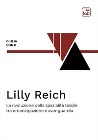 coverLilly Reich. La rivoluzione della spazialità tessile tra emancipazione e avanguardia