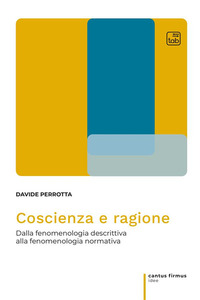 coverCoscienza e ragione. Dalla fenomenologia descrittiva alla fenomenologia normativa
