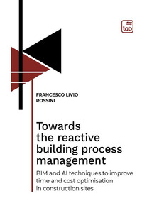 coverTowards the reactive building process management. BIM and AI techniques to improve time and cost optimisation in construction sites
