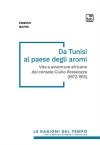 coverDa Tunisi al paese degli aromi. Vita e avventure africane del console Giulio Pestalozza (1872-1913)