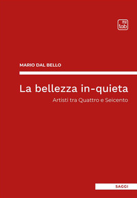 coverLa bellezza in-quieta. Artisti tra Quattro e Seicento
