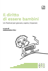 coverIl diritto di essere bambini. Un Festival per giocare, capire, imparare