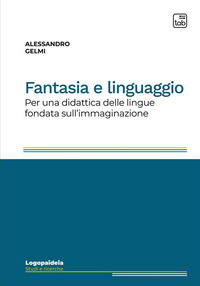 coverFantasia e linguaggio. Per una didattica delle lingue fondata sull'immaginazione