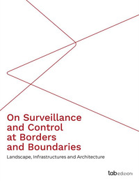 coverOn surveillance and control at borders and boundaries. Landscape, infrastructures and architecture