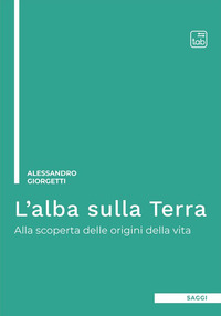 coverL'alba sulla Terra. Alla scoperta delle origini della vita