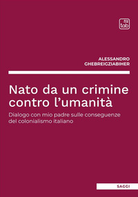 coverNato da un crimine contro l'umanità. Dialogo con mio padre sulle conseguenze del colonialismo italiano