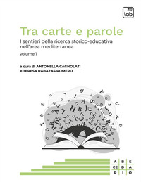 coverTra carte e parole. I sentieri della ricerca storico-educativa nell'area mediterranea. Vol. 1