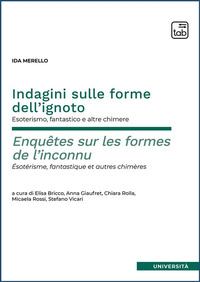 coverIndagini sulle forme dell’ignoto. Esoterismo, fantastico e altre chimere–Enquêtes sur les formes de l’inconnu. Esotérisme, fantastique et autres chimères