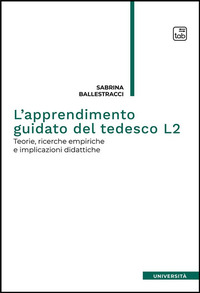 coverL'apprendimento guidato del tedesco L2. Teorie, ricerche empiriche e implicazioni didattiche