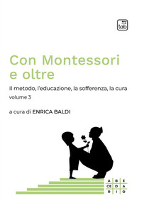 coverCon Montessori e oltre. Vol. 3: Il metodo, l'educazione, la sofferenza, la cura