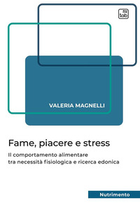 coverFame, piacere e stress. Il comportamento alimentare tra necessità fisiologica e ricerca edonica