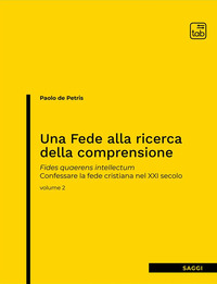 coverUna fede alla ricerca della comprensione. Fides quaerens intellectum. Confessare la fede cristiana nel XXI secolo. Vol. 2