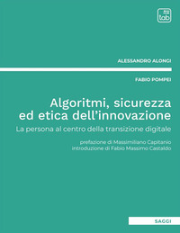 coverAlgoritmi, sicurezza ed etica dell'innovazione. La persona al centro della transizione digitale