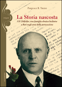 coverLa storia nascosta. Gli Uhlfelder, una famiglia ebraica berlinese a Bari negli anni della persecuzione
