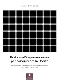 coverPraticare l'impermanenza per conquistare la libertà. La ricerca di un approccio etico ed ecologico alla paura di morire