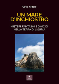 coverUn mare d'inchiostro. Misteri, fantasmi e omicidi nella terra di Liguria
