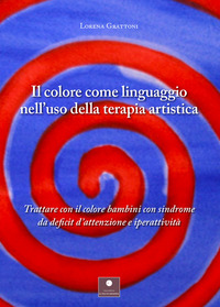 coverIl colore come linguaggio nell'uso della terapia artistica. Trattare con il colore bambini con sindrome da deficit d'attenzione e iperattività