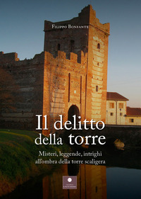 coverIl delitto della torre. Misteri, leggende, intrighi all'ombra della torre scaligera