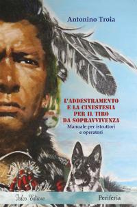 coverL’addestramento e la cinestesia per il tiro da sopravvivenza. Manuale per istruttori e operatori