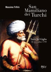 coverSan Mamiliano dei Turchi. Isola del Giglio 18 novembre 1799