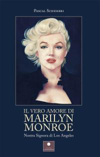 coverIl vero amore di Marilyn Monroe. Nostra Signora di Los Angeles