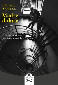 coverMadre dolore. La prima inchiesta del commissario Del Gaudio