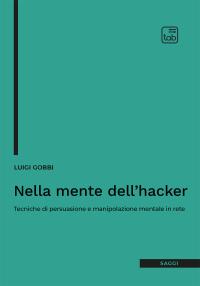 coverNella mente dell'hacker. Tecniche di persuasione e manipolazione mentale in rete