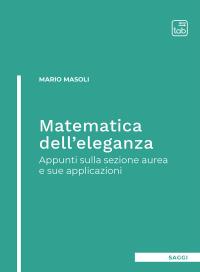 coverMatematica dell'eleganza. Appunti sulla sezione aurea e sue applicazioni