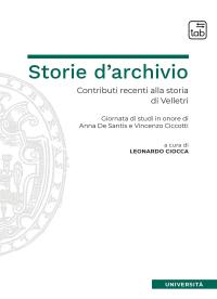 coverStorie d'archivio. Contributi recenti alla storia di Velletri. Giornata di studi in onore di Anna De Santis e Vincenzo Ciccotti