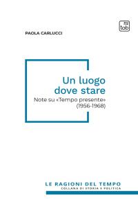coverUn luogo dove stare. Note su «Tempo presente» (1956-1968)