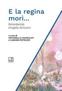 coverE la regina morì... Ricordando Angela Articoni